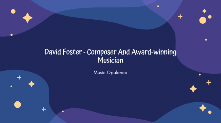 David Foster – Composer And Award-winning Musician