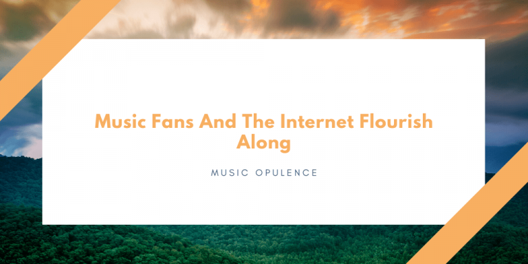 Music Fans And The Internet Flourish Along