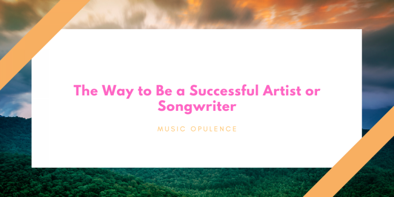 The Way to Be a Successful Artist or Songwriter